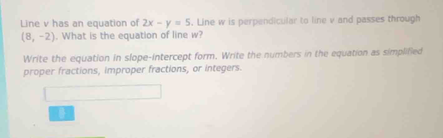 line v has an equation of 2x - y = 5. line w is perpendicular to line v…