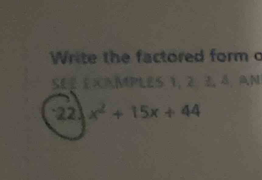 write the factored form o see examples 1, 2, 3, 4, an 22. ( x^2 + 15x +…