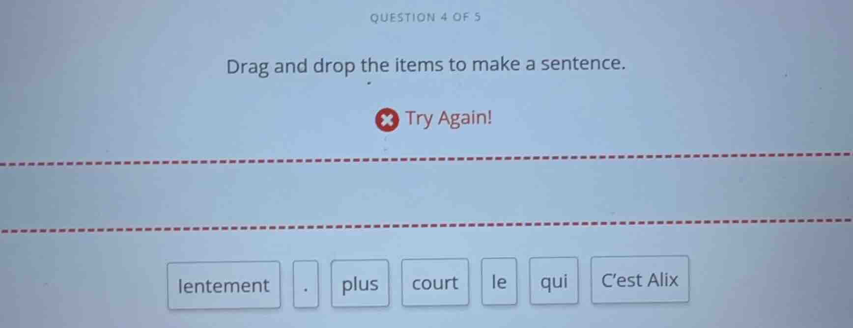 question 4 of 5 drag and drop the items to make a sentence. × try again…