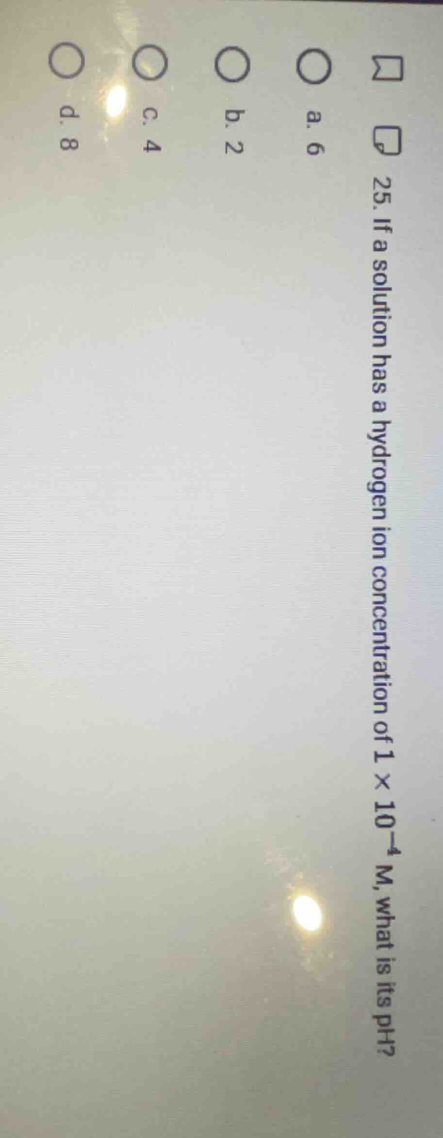 25. if a solution has a hydrogen ion concentration of 1 × 10⁻⁴ m, what …