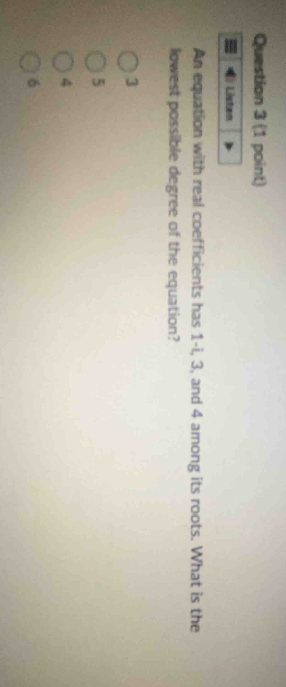 question 3 (1 point) an equation with real coefficients has 1 - i, 3, a…