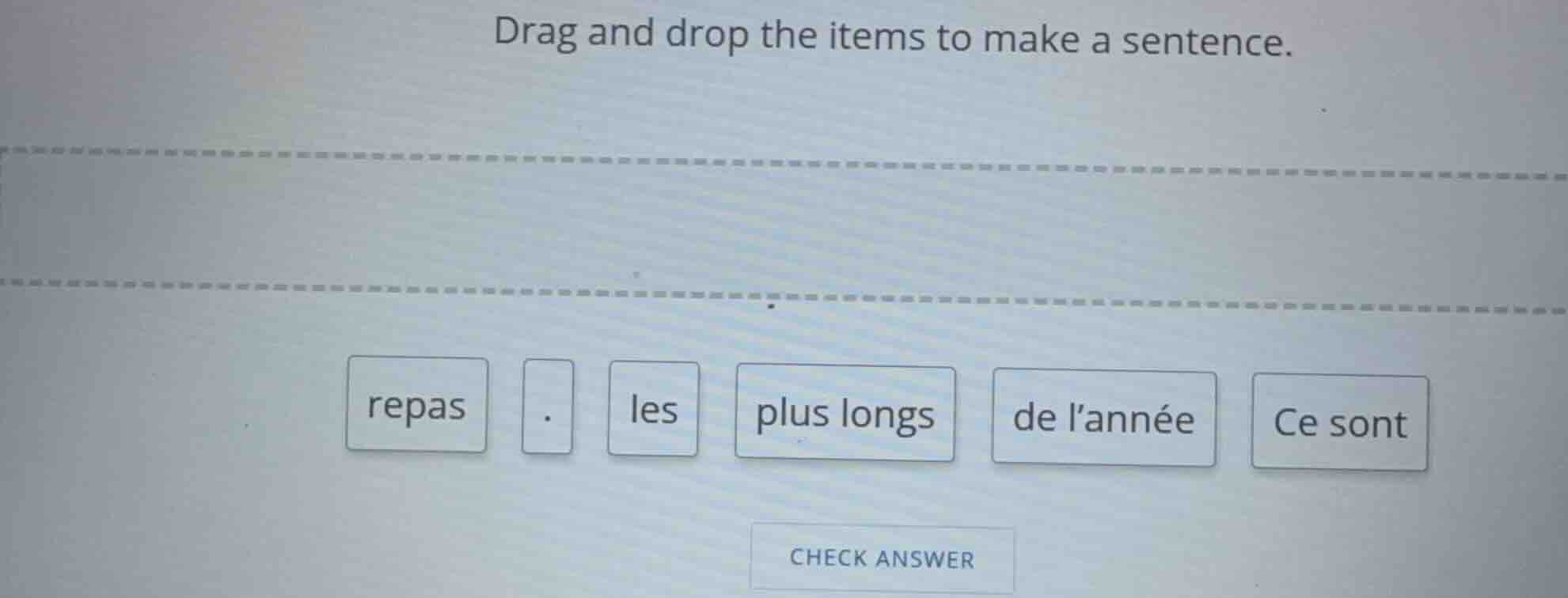 drag and drop the items to make a sentence. repas . les plus longs de l…