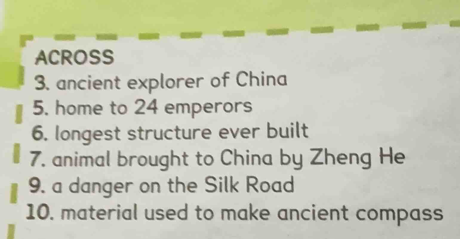 across 3. ancient explorer of china 5. home to 24 emperors 6. longest s…