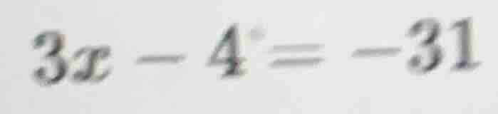 3x - 4 = -31