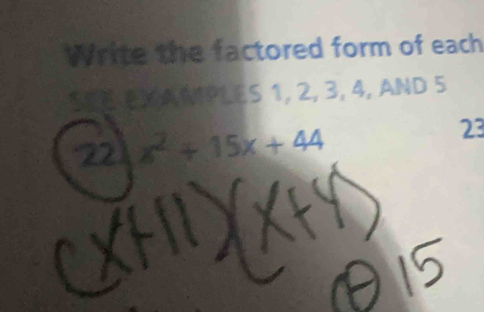 write the factored form of each 22) ( x^2 + 15x + 44 )