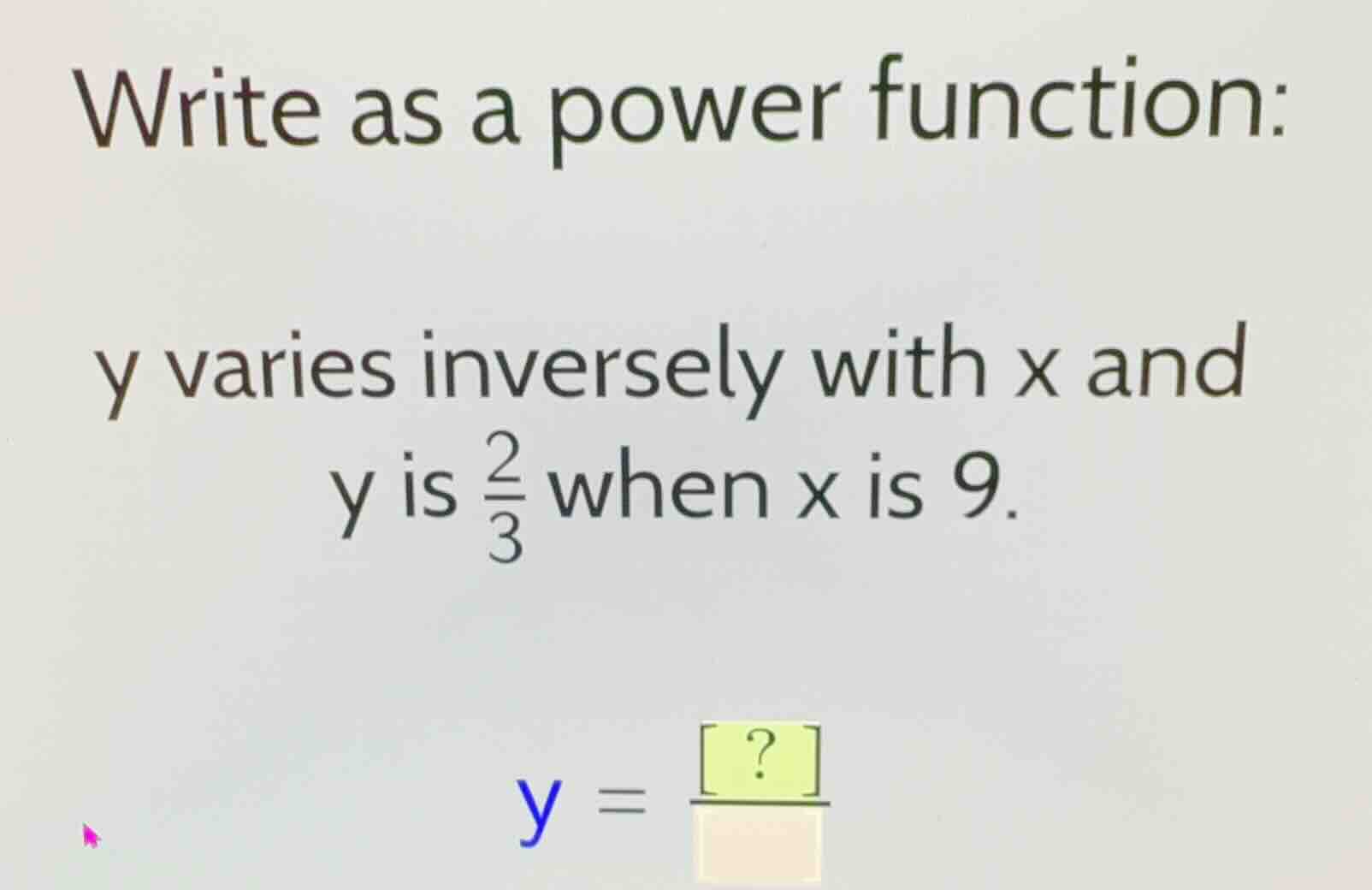 write as a power function: y varies inversely with x and y is \\(\\frac…