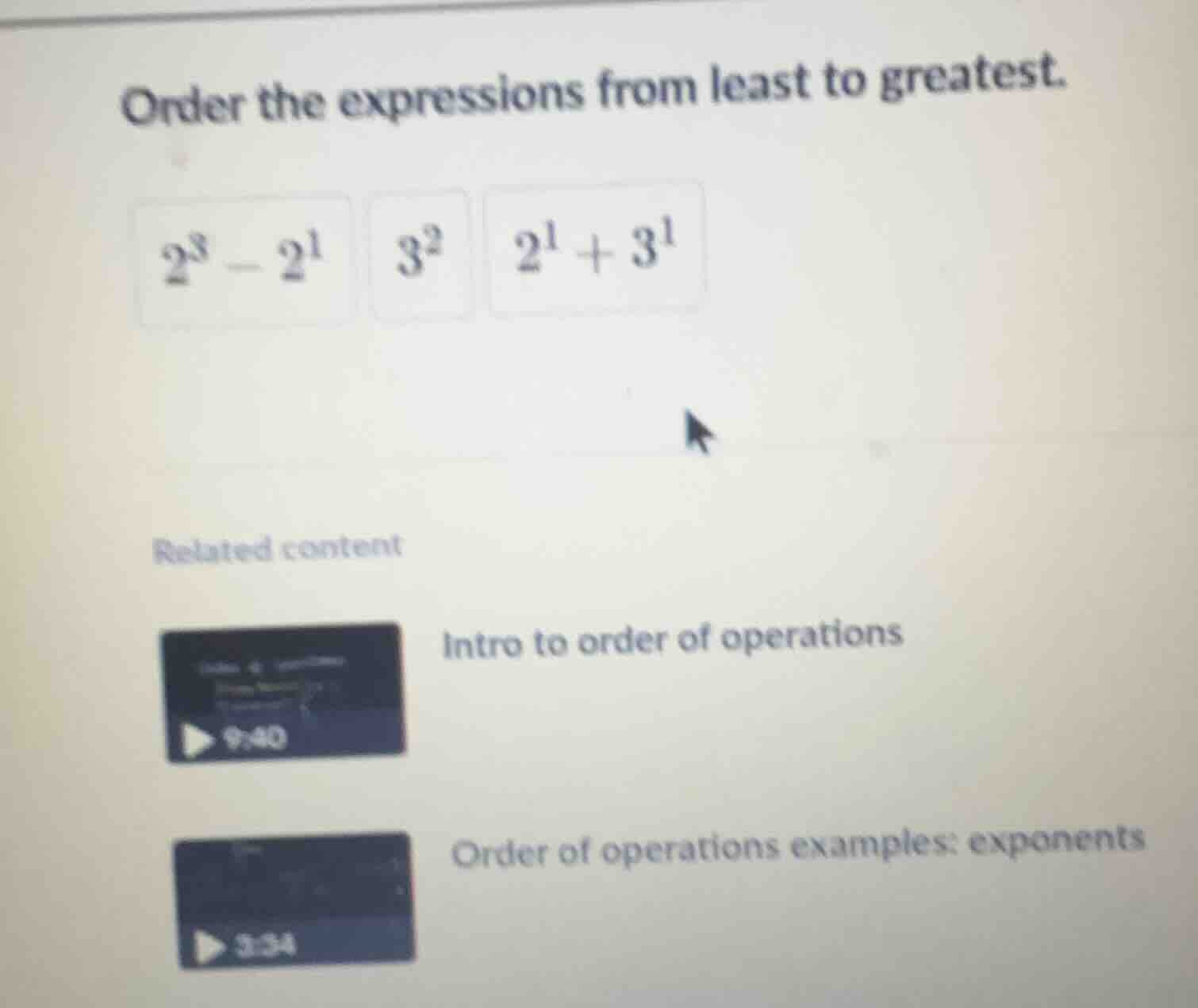 order the expressions from least to greatest. $2^3 - 2^1$ $3^2$ $2^1 + …