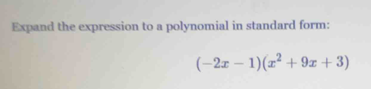 expand the expression to a polynomial in standard form: $(-2x - 1)(x^2 …
