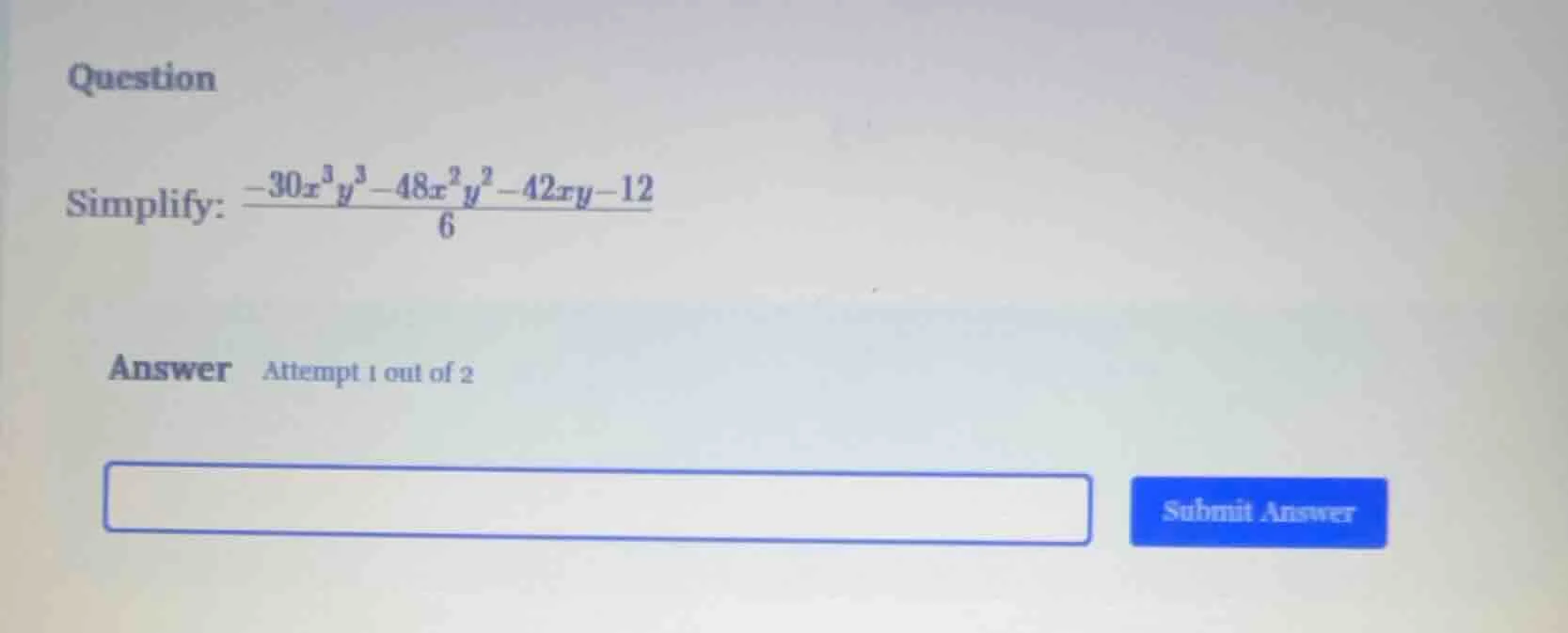 question simplify: \\(\\frac{-30x^3y^3 - 48x^2y^2 - 42xy - 12}{6}\\) an…