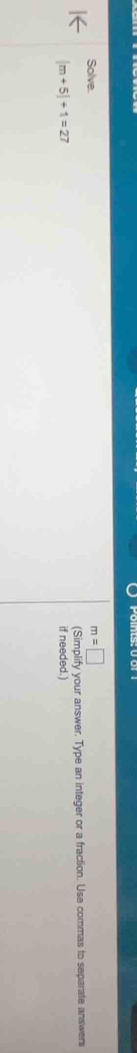 solve. |m + 5| + 1 = 27 m = \\square (simplify your answer. type an int…
