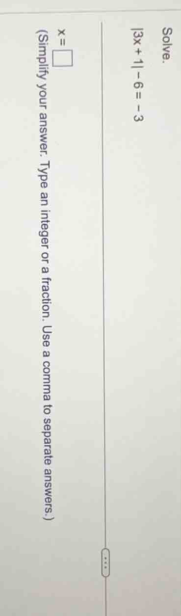 solve.\\(|3x + 1| - 6 = -3\\(x = square\\)(simplify your answer. type a…