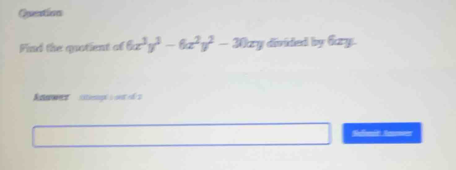 question find the quotient of $6x^{3}y^{3}-6x^{2}y^{2}-30xy$ divided by…