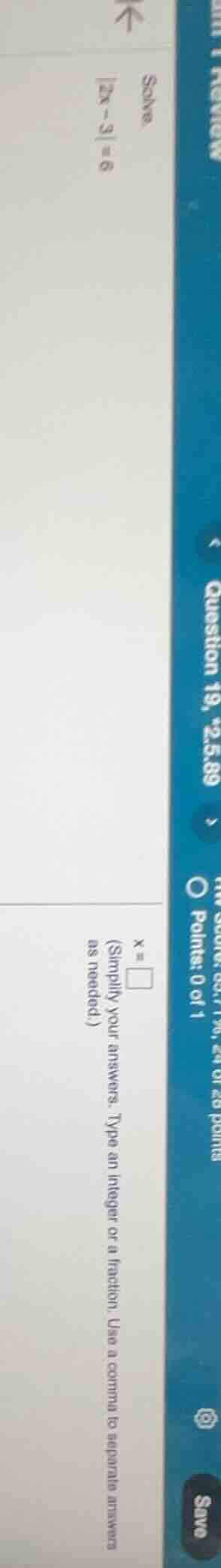 solve |2x - 3| = 6 x = (simplify your answers. type an integer or a fra…