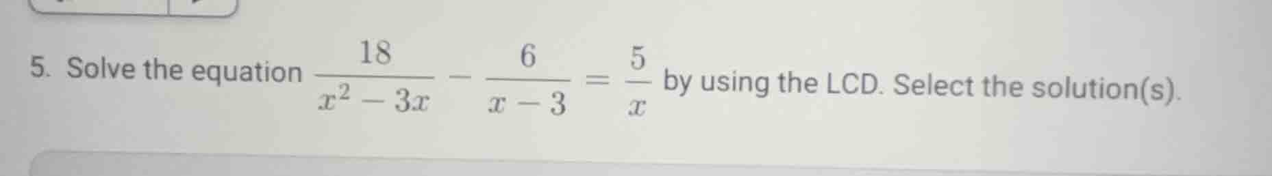 5. solve the equation \\(\\frac{18}{x^2 - 3x} - \\frac{6}{x - 3} = \\fr…