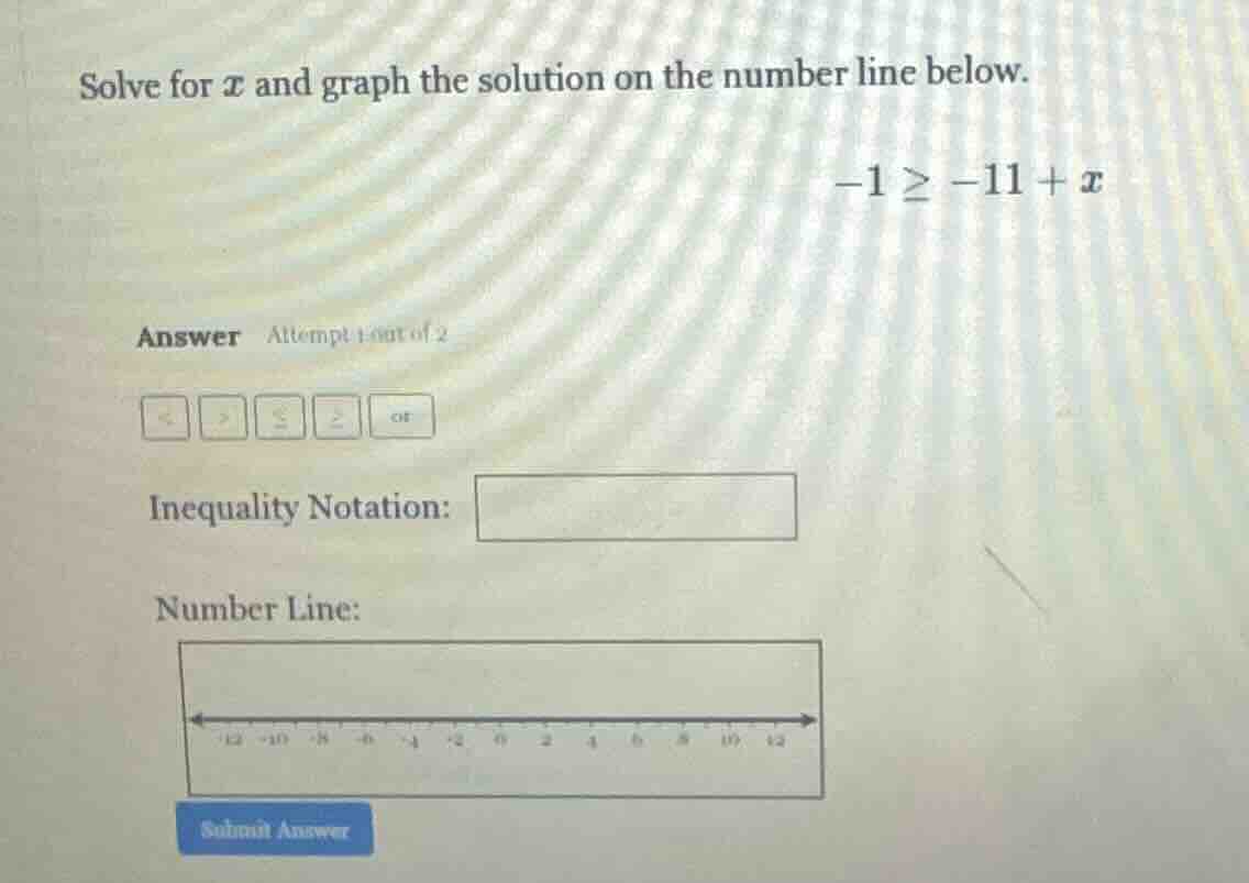 solve for x and graph the solution on the number line below. -1 ≥ -11 +…