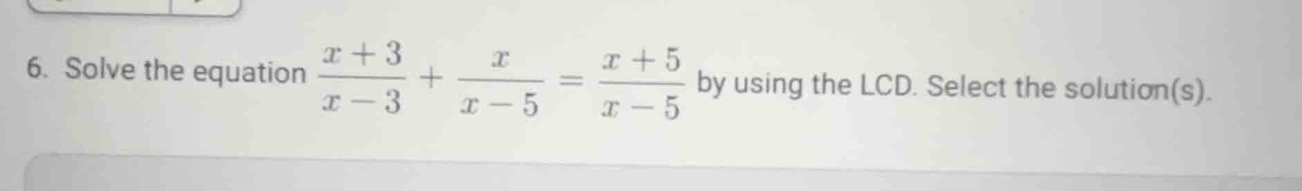 6. solve the equation \\(\\frac{x + 3}{x - 3} + \\frac{x}{x - 5} = \\fr…
