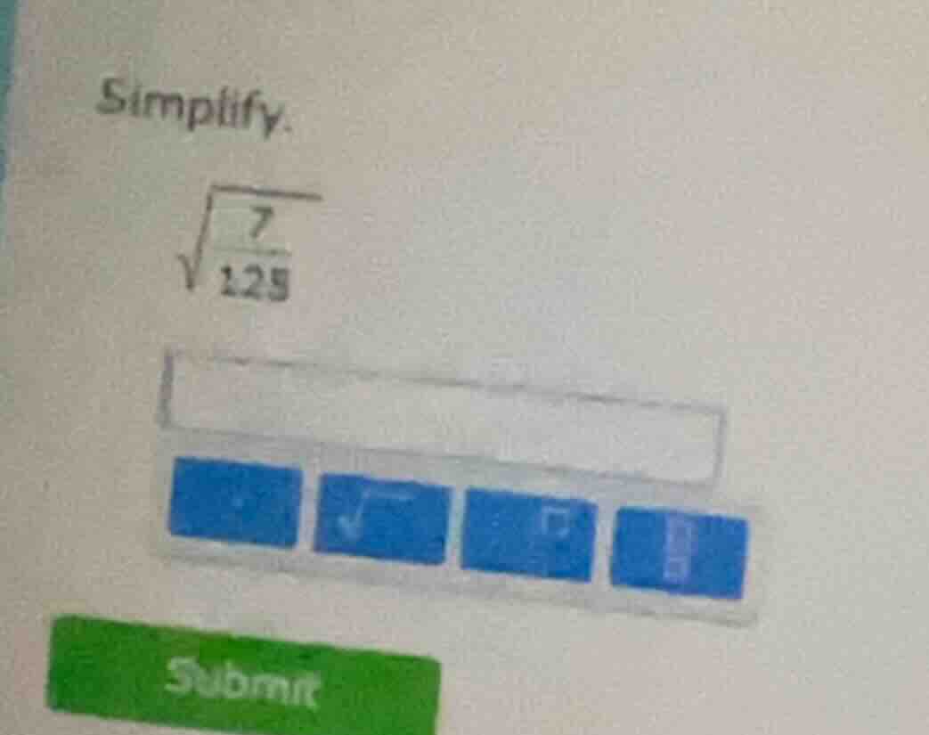 simplify. \\sqrt{\\frac{7}{125}}