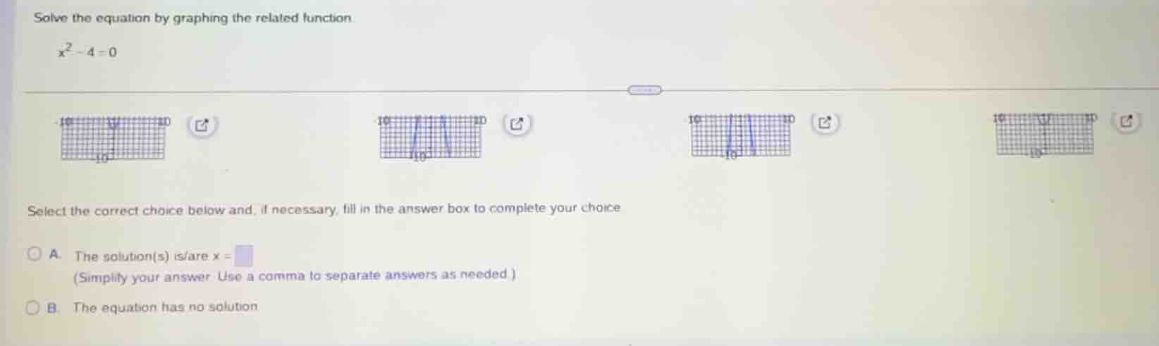 solve the equation by graphing the related function $x^2 - 4 = 0$ selec…