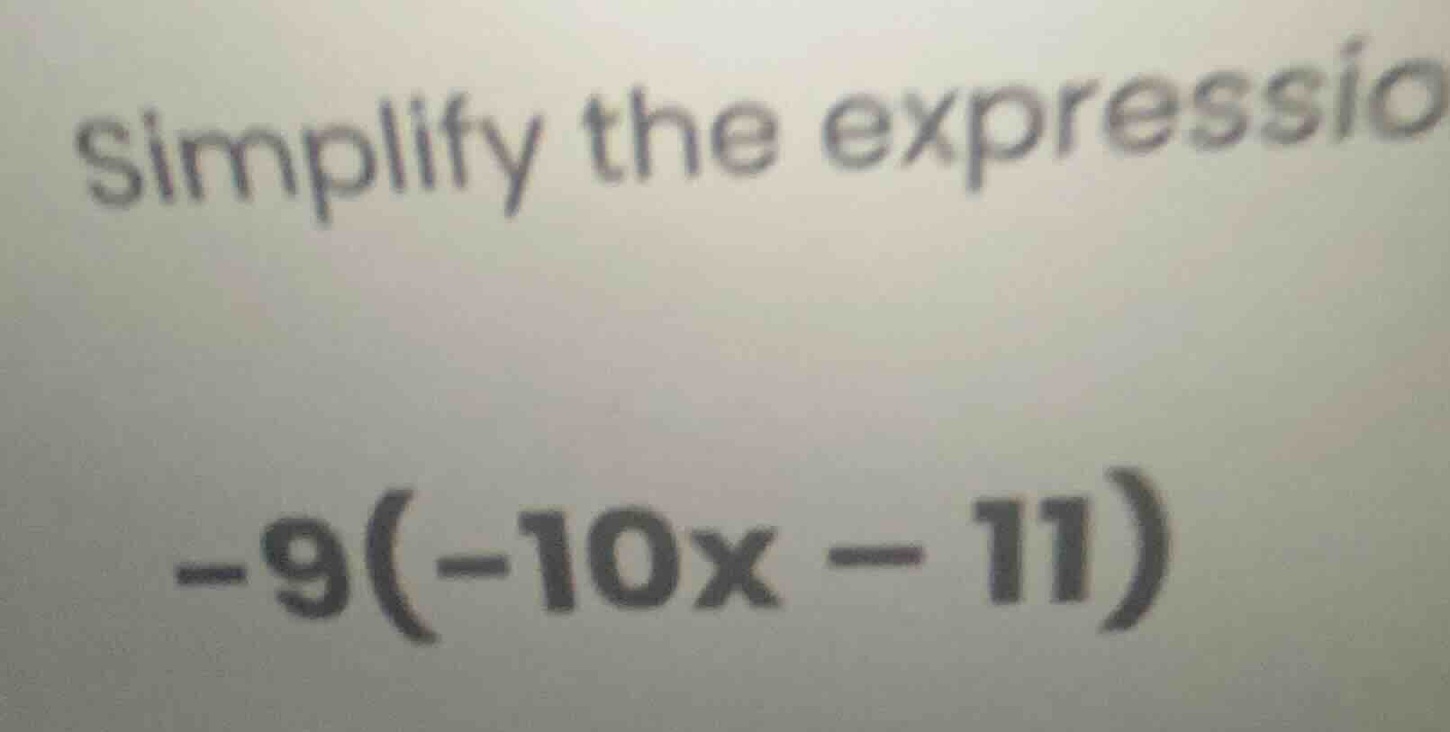 simplify the expressio -9(-10x - 11)