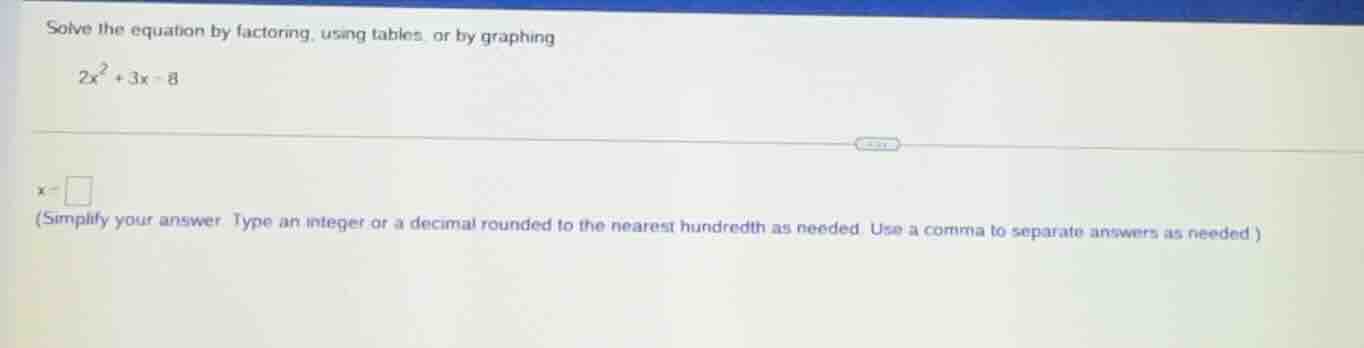 solve the equation by factoring, using tables, or by graphing $2x^2 + 3…