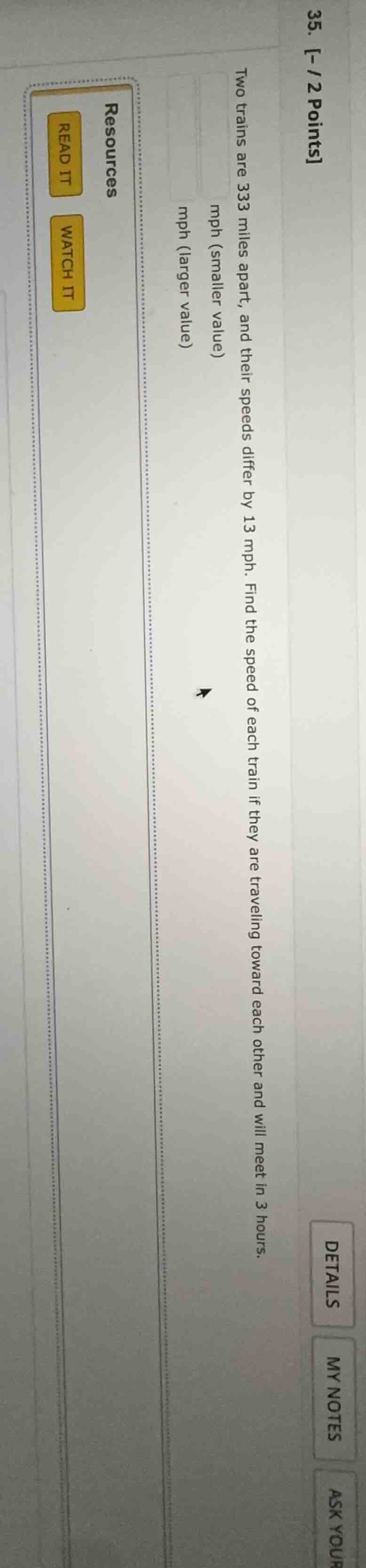 two trains are 333 miles apart, and their speeds differ by 13 mph. find…