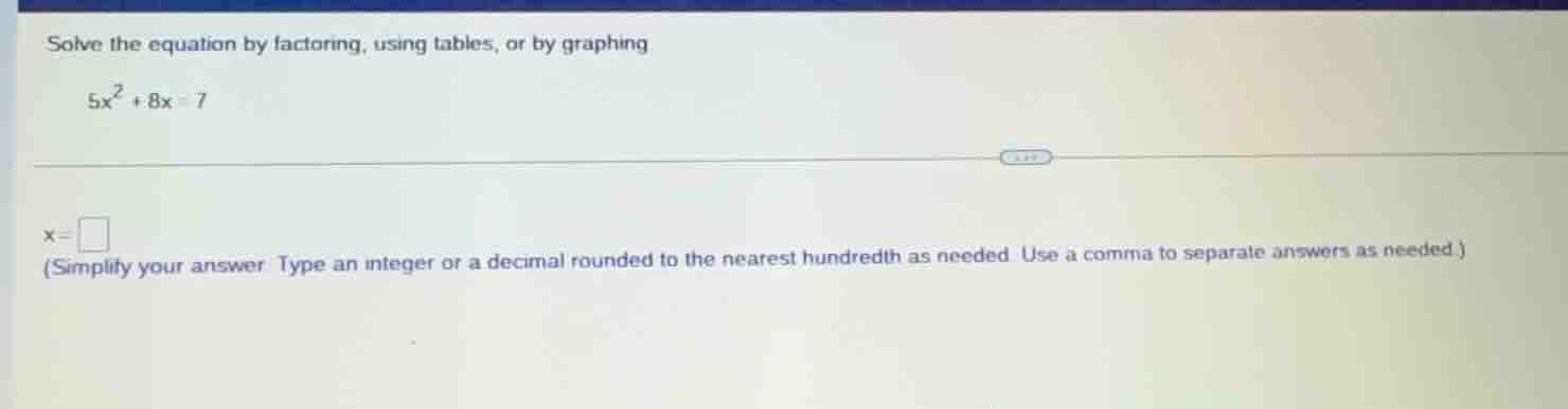 solve the equation by factoring, using tables, or by graphing $5x^2 + 8…