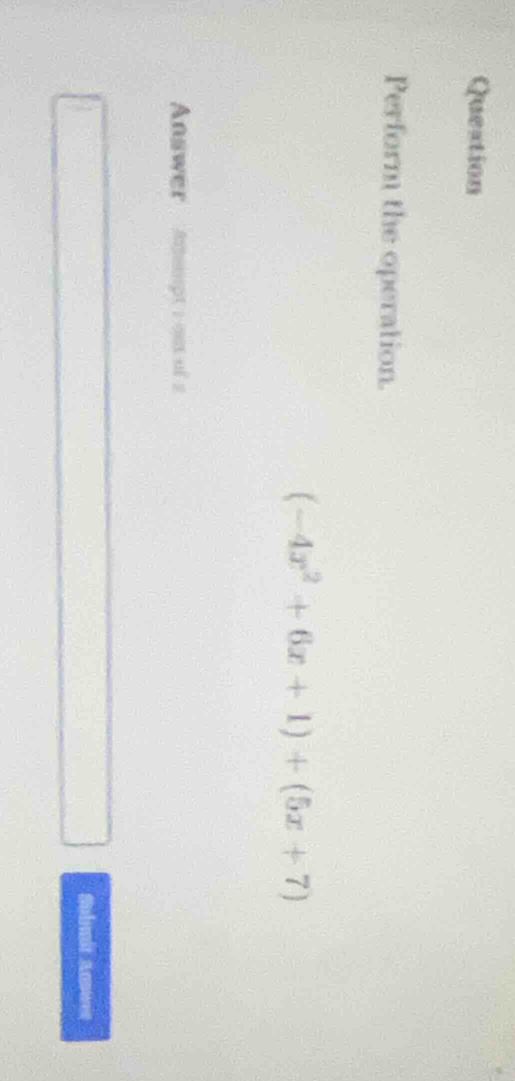 question perform the operation. (-4x^2 + 6x + 1) + (5x + 7) answer