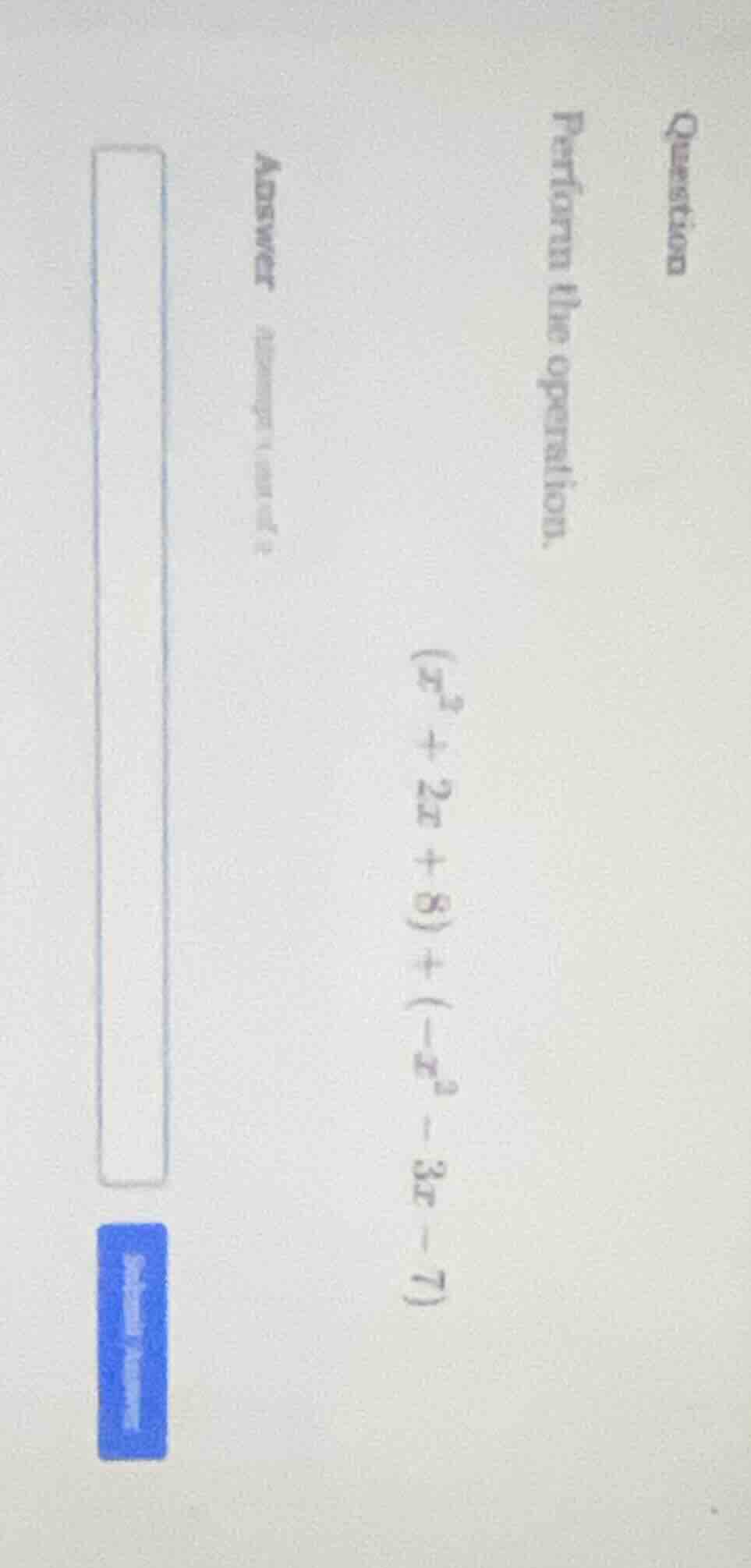 question perform the operation. $(x^2 + 2x + 8) + (-x^2 - 3x - 7)$ answ…