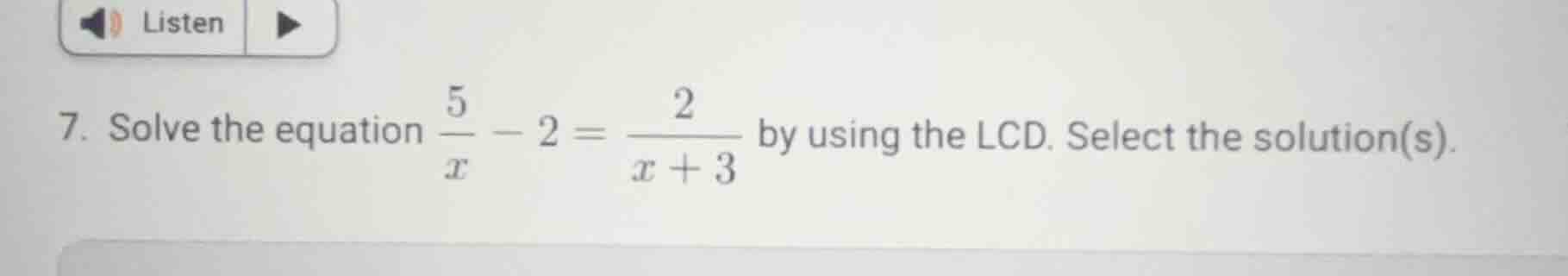 7. solve the equation \\(\\frac{5}{x} - 2 = \\frac{2}{x + 3}\\) by usin…