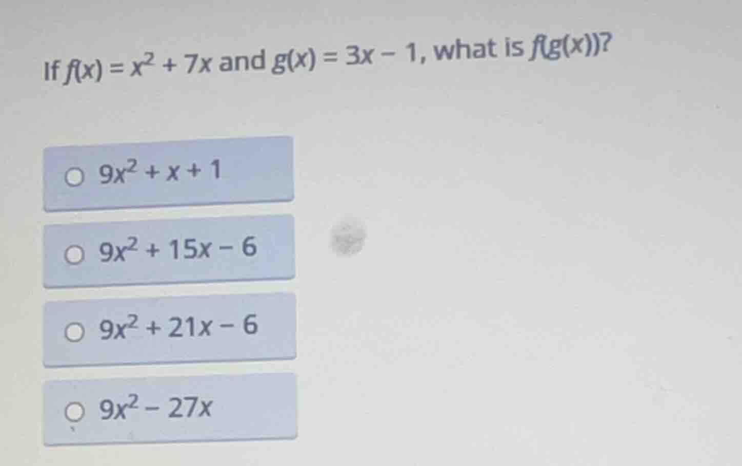 if $f(x) = x^2 + 7x$ and $g(x) = 3x - 1$, what is $f(g(x))$? $\\bigcirc…