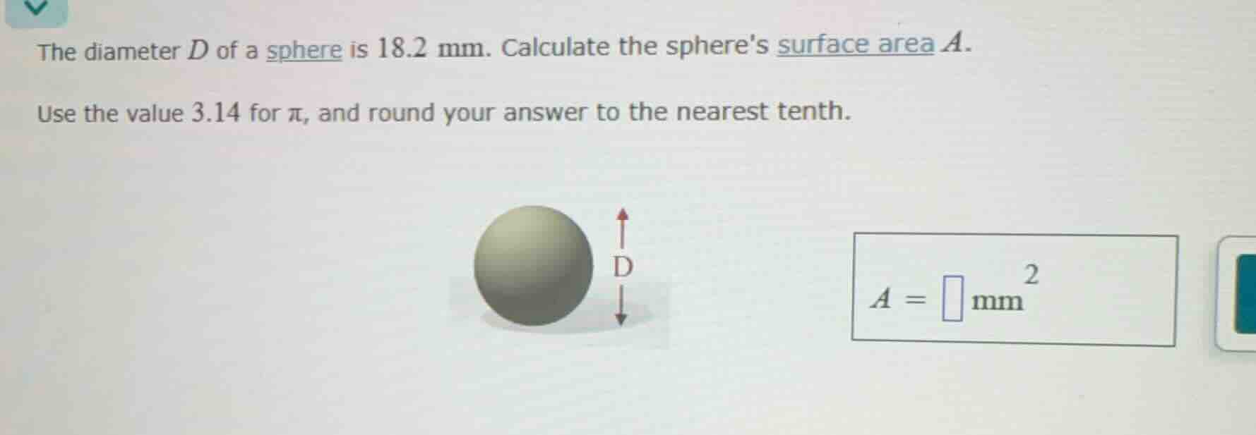 the diameter d of a sphere is 18.2 mm. calculate the spheres surface ar…