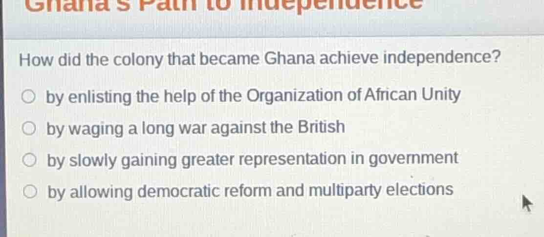 ghanas path to independence how did the colony that became ghana achiev…