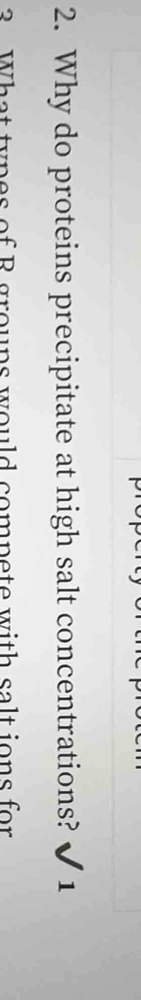 2. why do proteins precipitate at high salt concentrations? 3 what type…