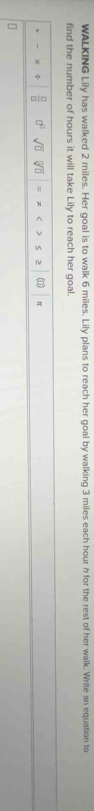 walking lily has walked 2 miles. her goal is to walk 6 miles. lily plan…