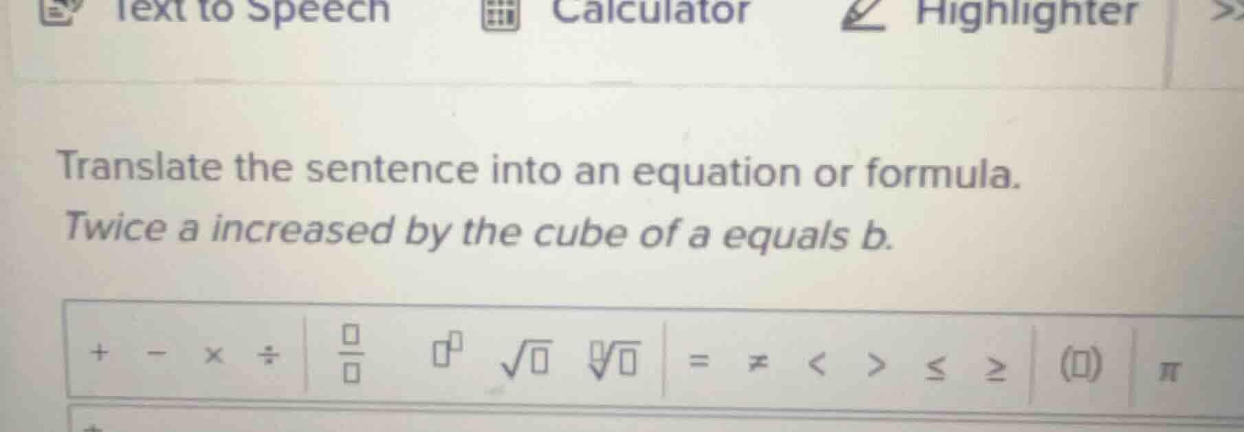 translate the sentence into an equation or formula. twice a increased b…