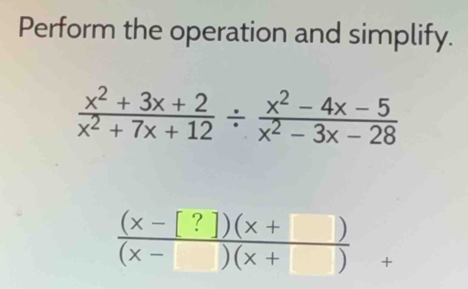 perform the operation and simplify.\\(\\frac{x^2 + 3x + 2}{x^2 + 7x + 1…
