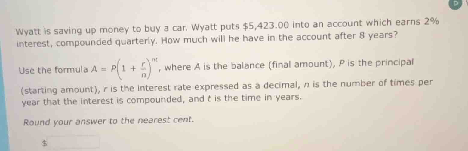 wyatt is saving up money to buy a car. wyatt puts $5,423.00 into an acc…