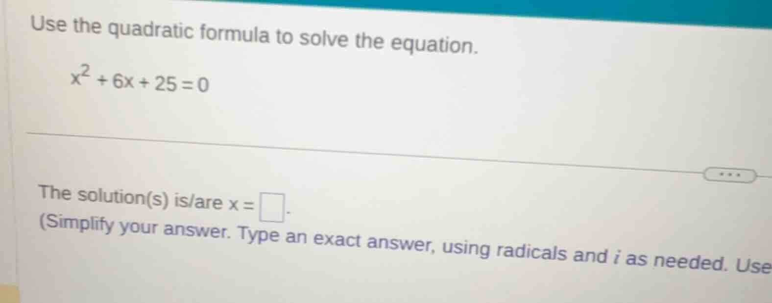 use the quadratic formula to solve the equation.\\(x^2 + 6x + 25 = 0\\)…