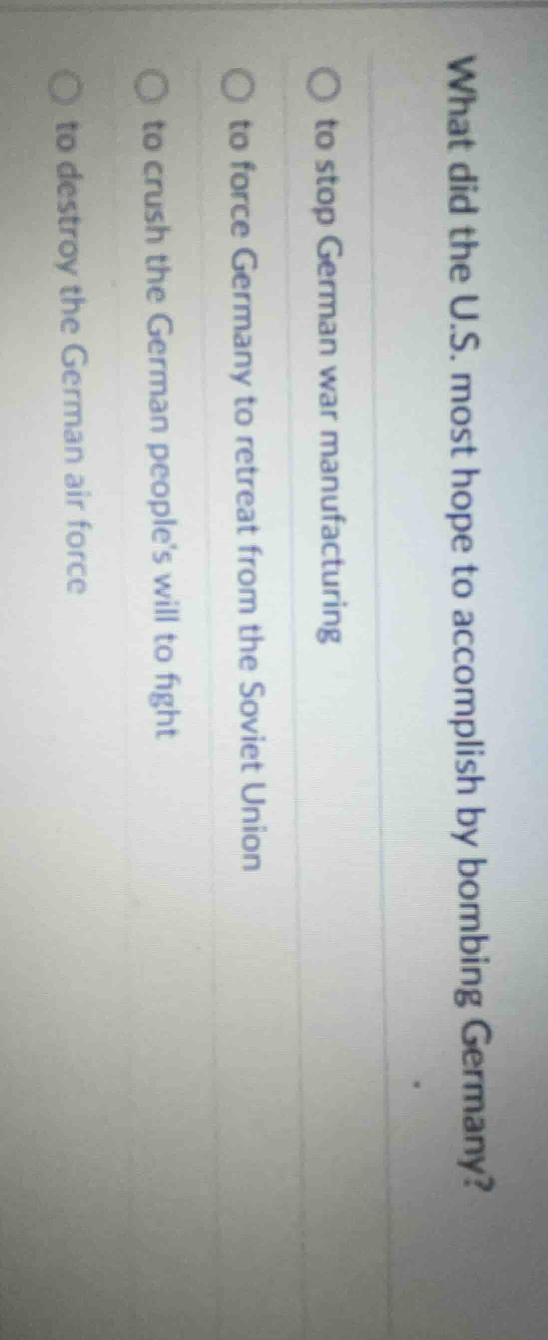 what did the u.s. most hope to accomplish by bombing germany? to stop g…