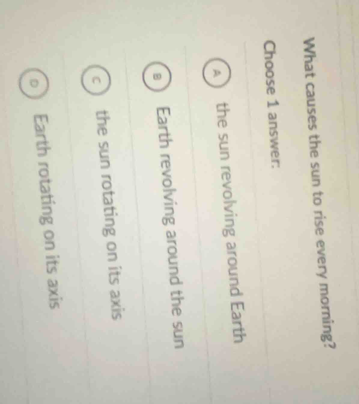 what causes the sun to rise every morning? choose 1 answer. a the sun r…