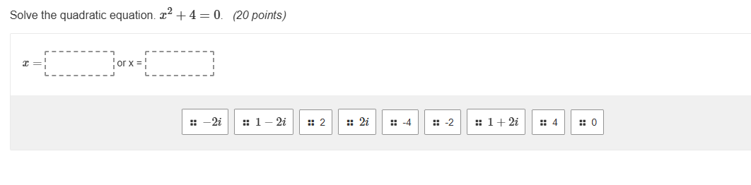 solve the quadratic equation. $x^2 + 4 = 0$. (20 points) x = or x = -2i…