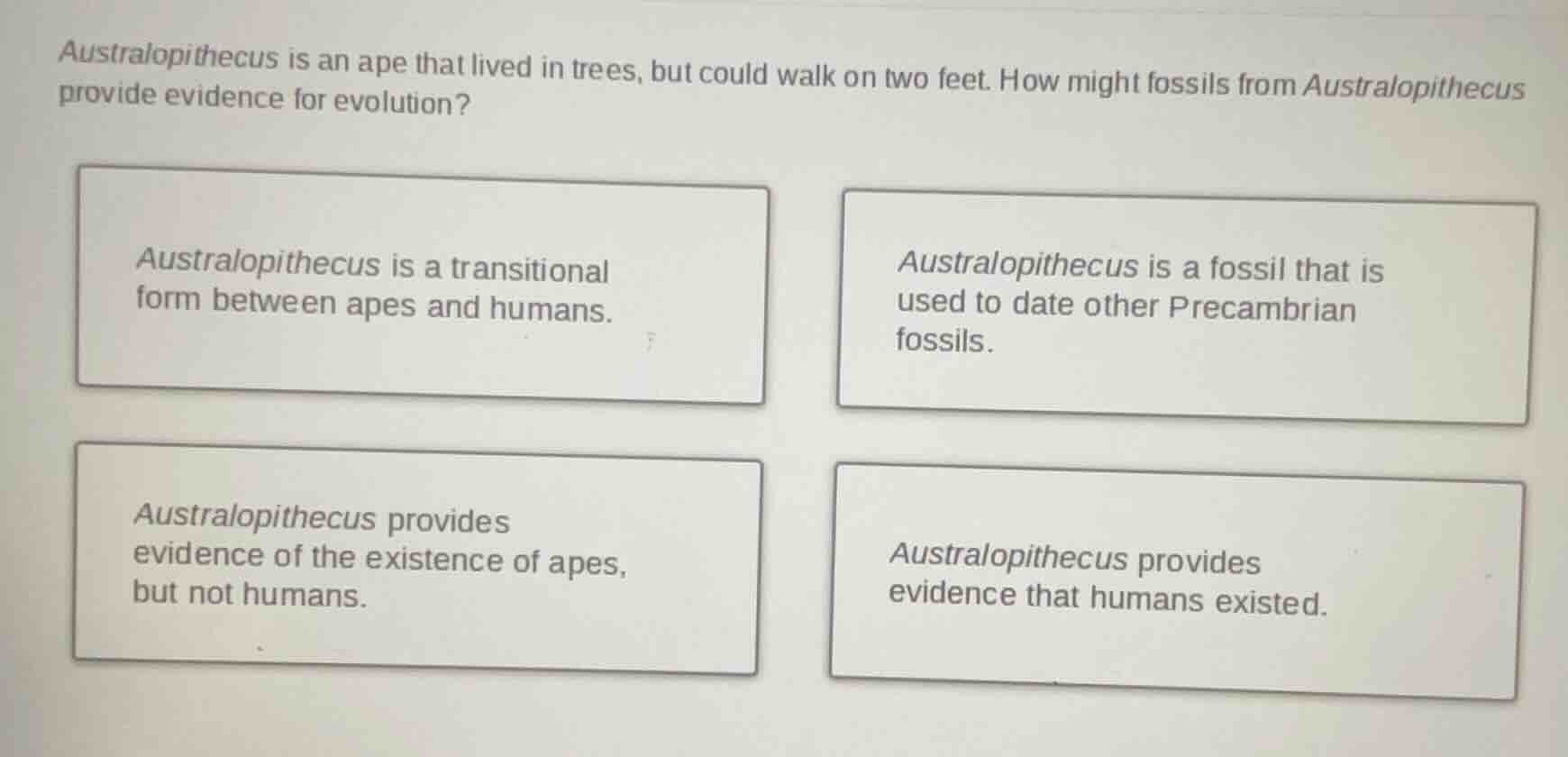 australopithecus is an ape that lived in trees, but could walk on two f…