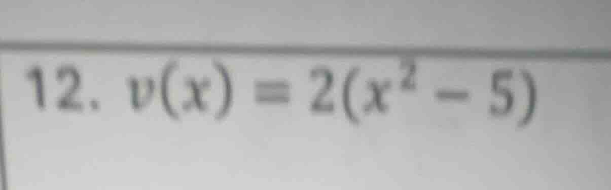 12. v(x) = 2(x² - 5)