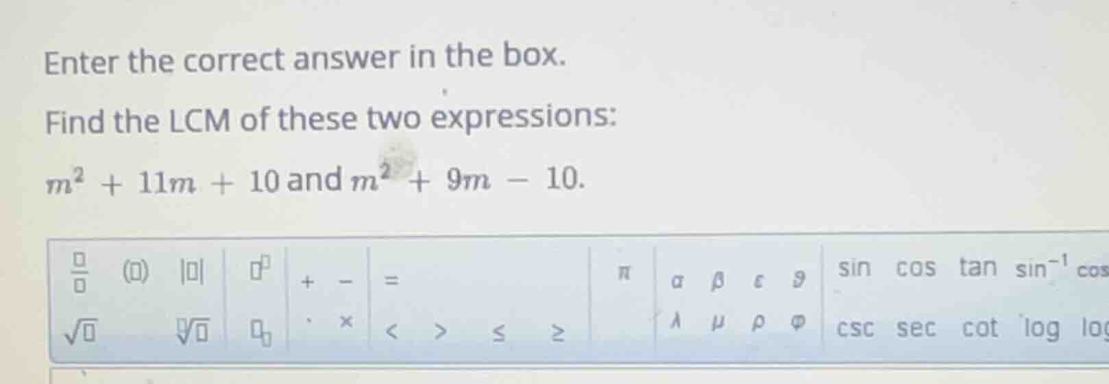 enter the correct answer in the box. find the lcm of these two expressi…
