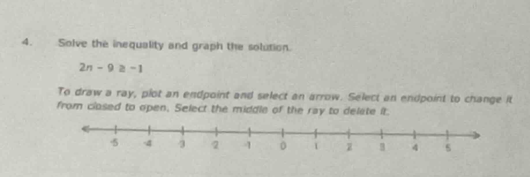4. solve the inequality and graph the solution. 2n - 9 ≥ -1 to draw a r…