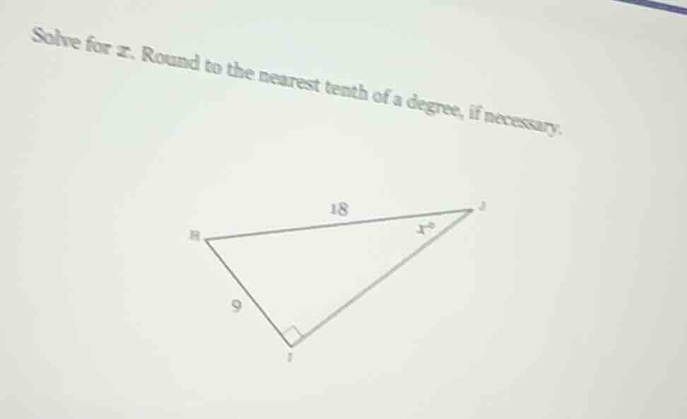 solve for x. round to the nearest tenth of a degree, if necessary.