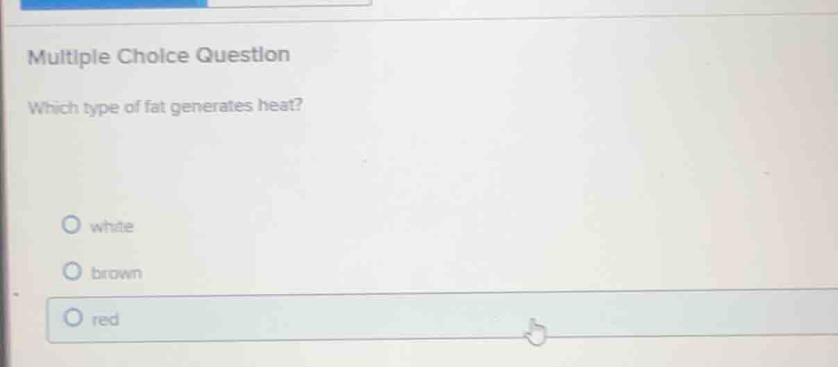multiple choice question which type of fat generates heat? white brown …