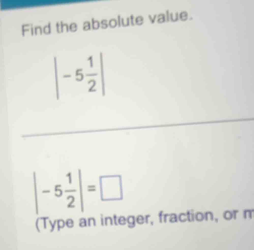 find the absolute value. \\left|-5\\frac{1}{2}\ ight| \\left|-5\\frac{1…