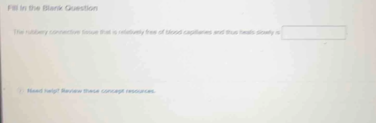 fill in the blank question the rubbery connective tissue that is relati…