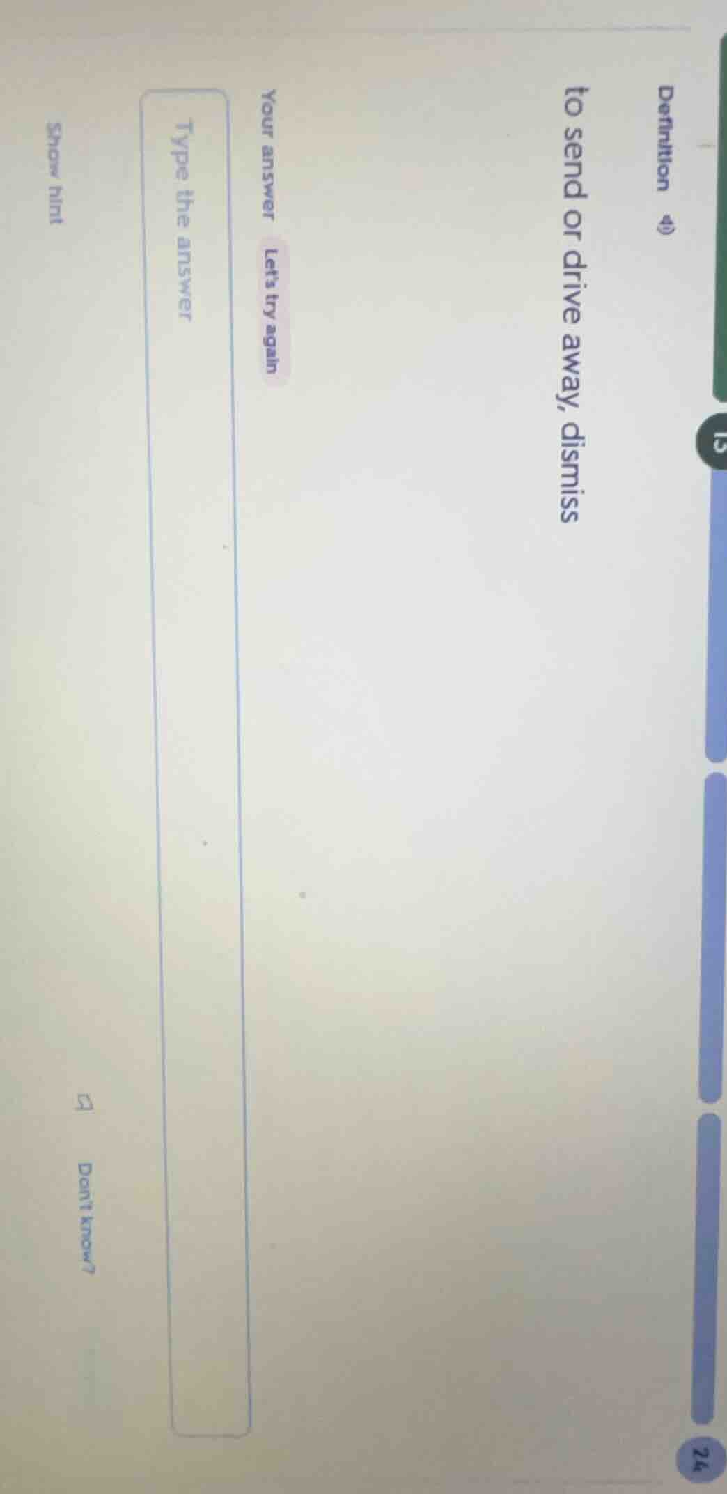 definition 4) to send or drive away, dismiss your answer lets try again…